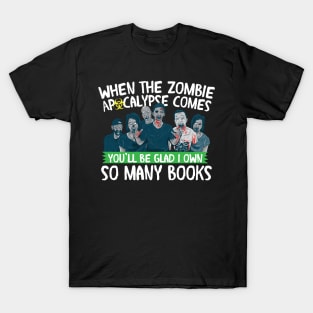 When the Zombie Apocalypse Comes, Be Glad I own Books T-Shirt